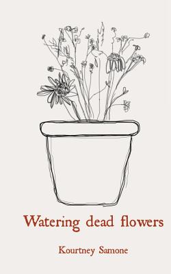 Watering dead flowers - Kourtney Samone