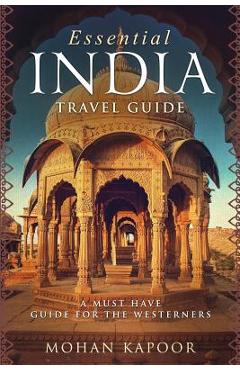 Coperta cărții 'Essential India Travel Guide: A Must Have Guide for the Westerners - Mohan Kapoor'