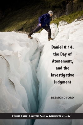 Daniel 8: 14, the Day of Atonement, and the Investigative Judgment, volume 3 - Desmond Ford
