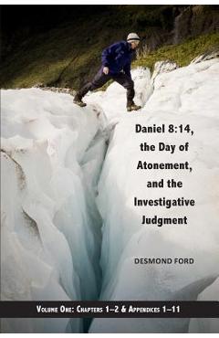 Coperta cărții 'Daniel 8: 14, the Day of Atonement and the Investigative Judgment, volume 1 - Desmond Ford'