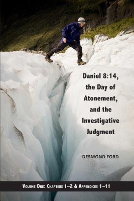 Daniel 8: 14, the Day of Atonement and the Investigative Judgment, volume 1 - Desmond Ford