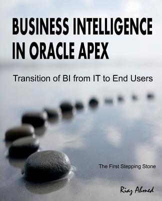 Business Intelligence in Oracle APEX: Transition of BI from IT to End Users - Riaz Ahmed