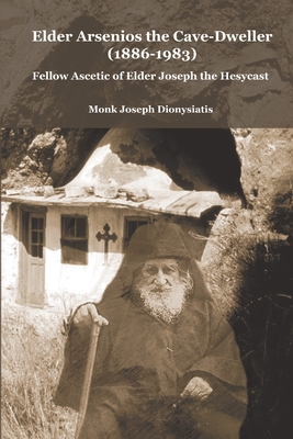 Coperta cărții 'Elder Arsenios the Cave - dweller (1886 - 1983): Fellow ascetic of Elder Joseph the Hesychast - Monk Joseph Dionysiatis'