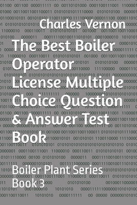 Coperta cărții 'The Best Boiler Operator License Multiple Choice Question & Answer Test Book: Boiler Plant Series Book 3 - Dan Ringo'
