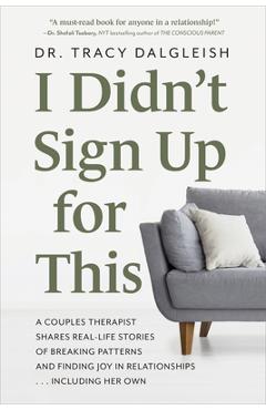 Coperta cărții 'I Didn't Sign Up for This: A Couples Therapist Shares Real-Life Stories of Breaking Patterns and Finding Joy in'