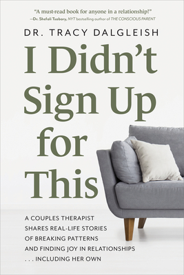 Coperta cărții 'I Didn't Sign Up for This: A Couples Therapist Shares Real-Life Stories of Breaking Patterns and Finding Joy in'