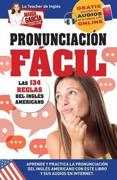 Coperta cărții 'Pronunciación Fácil. Las 134 reglas del Inglés Americano.: Edición Bilingüe - María García'