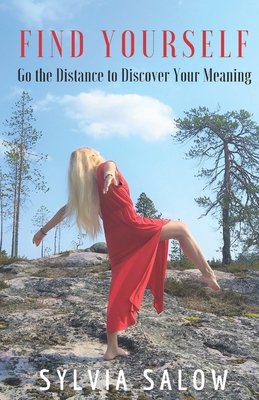 Find Yourself: Go the Distance to Discover Your Meaning - Sylvia Salow