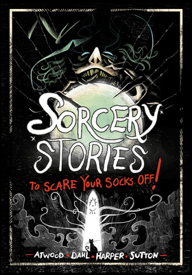 Sorcery Stories to Scare Your Socks Off! - Michael Dahl