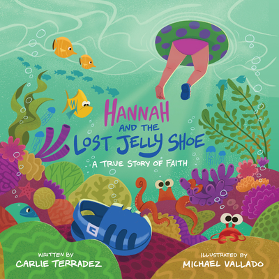 Hannah and the Lost Jelly Shoe: A True Story of Faith - Carlie Terradez
