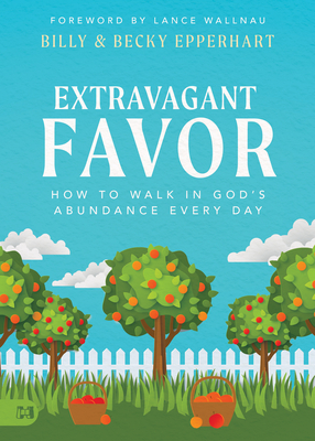 Extravagant Favor: How to Walk in God's Abundance Every Day - Billy Epperhart