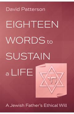 Coperta cărții 'Eighteen Words to Sustain a Life: A Jewish Father's Ethical Will - David Patterson'