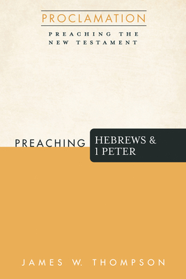 Preaching Hebrews and 1 Peter - James W. Thompson