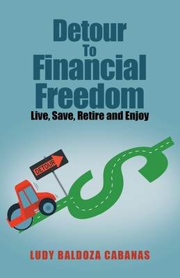 Coperta cărții 'Detour to Financial Freedom: Live, Save, Retire and Enjoy - Ludy Baldoza Cabanas'