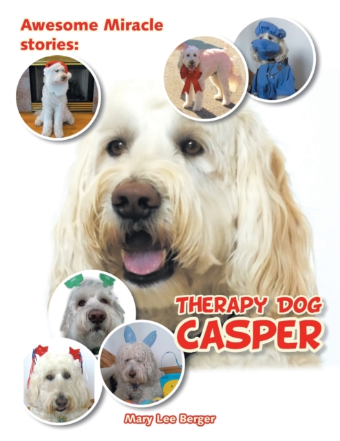 Awesome Miracle Stories: Therapy Dog Casper - Mary Lee Berger