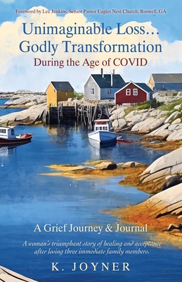 Coperta cărții 'Unimaginable Loss...Godly Transformation: During the Age of Covid A Grief Journey & Journal - K. Joyner'