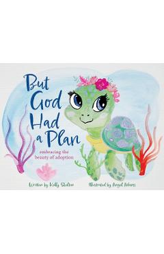 Coperta cărții 'But God Had a Plan: embracing the beauty of adoption - Kelly Skelton'
