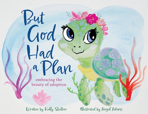 Coperta cărții 'But God Had a Plan: embracing the beauty of adoption - Kelly Skelton'