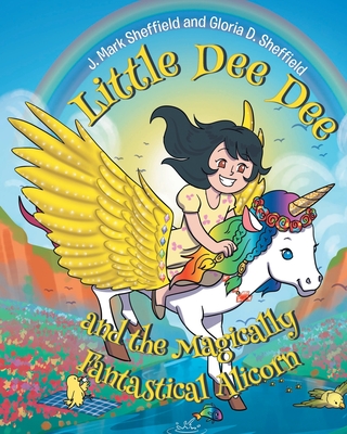 Little Dee Dee and the Magically Fantastical Alicorn - J. Mark Sheffield