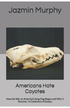 Coperta cărții 'Americans Hate Coyotes: How the War on America's Song Dog Began and Why it Persists A Collection of Essays - Jazmin'