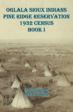 Oglala Sioux Indians Pine Ridge Reservation 1932 Census Book I - Jeff Bowen