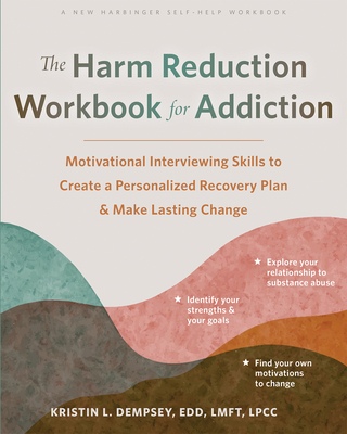 The Harm Reduction Workbook for Addiction: Motivational Interviewing Skills to Create a Personalized Recovery Plan and Make Lasting Change - Kristin L. Dempsey