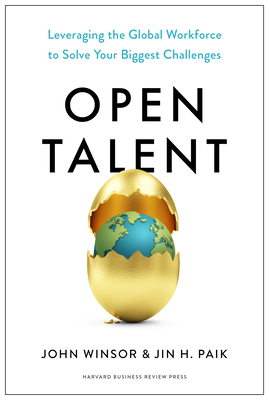 Open Talent: Leveraging the Global Workforce to Solve Your Biggest Challenges - John Winsor