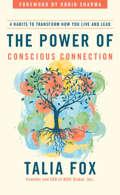 The Power of Conscious Connection: 4 Habits to Transform How You Live and Lead - Talia Fox