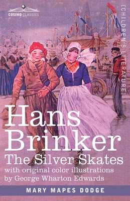 Hans Brinker: The Silver Skates, A Story of Life in Holland - Mary Mapes Dodge