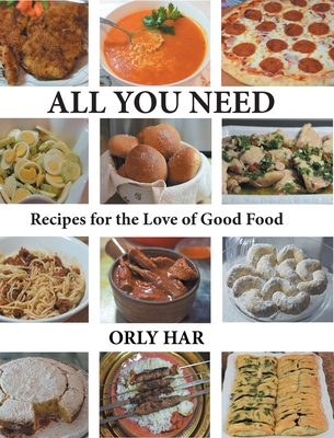 All You Need: Recipes for the Love of Good Food - Orly Har