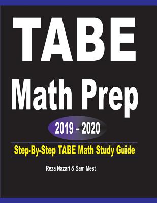 Coperta cărții 'TABE Math Prep 2019 - 2020: Step-By-Step TABE Math Study Guide - Reza Nazari'