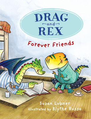 Drag and Rex 1: Forever Friends - Susan Lubner