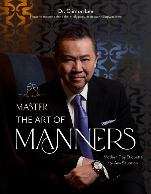 Master the Art of Manners: Modern-Day Etiquette for Any Situation - Clinton Lee