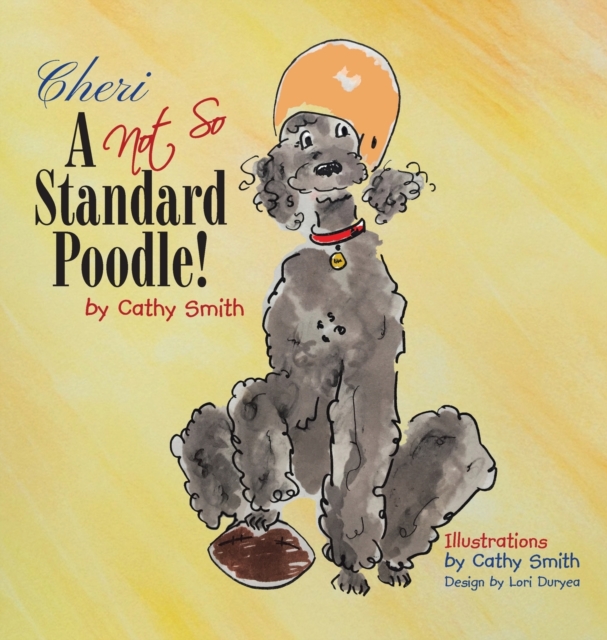 Cheri: A Not So Standard Poodle! - Cathy Smith