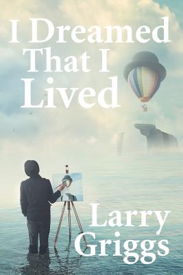 I Dreamed That I Lived - Larry Griggs