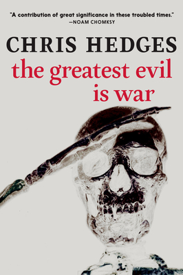 The Greatest Evil Is War - Chris Hedges