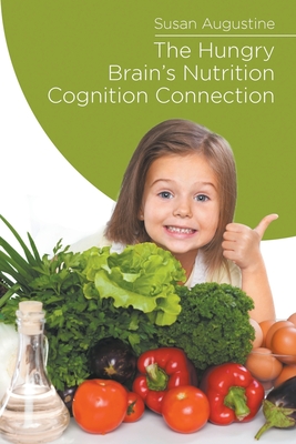 The Hungry Brain's Nutrition Cognition Connection - Susan Augustine