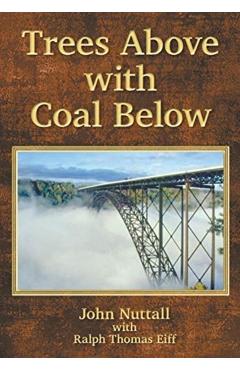 Coperta cărții 'Trees Above with Coal Below - John Nuttall'