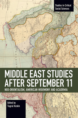 Middle East Studies After September 11: Neo-Orientalism, American Hegemony and Academia - Tugrul Keskin