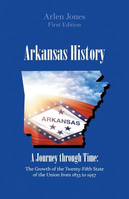 Arkansas History: A Journey through Time - Arlen Jones
