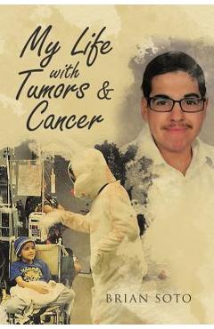 Coperta cărții 'My Life with Tumors & Cancer - Brian Soto'