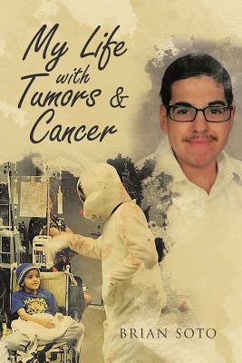 My Life with Tumors & Cancer - Brian Soto