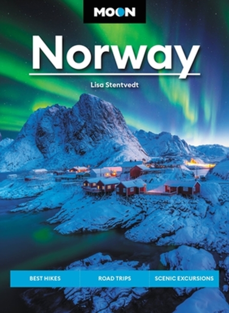 Moon Norway: Best Hikes, Road Trips, Scenic Fjords - Lisa Stentvedt