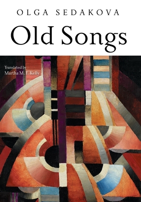 Old Songs: Poems - Olga Sedakova