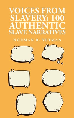 Voices from Slavery: 100 Authentic Slave Narratives - Norman R Yetman