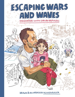 Escaping Wars and Waves: Encounters with Syrian Refugees - Olivier Kugler