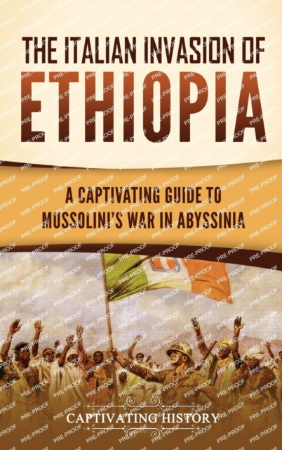 The Italian Invasion of Ethiopia: A Captivating Guide to Mussolini's War in Abyssinia - Captivating History