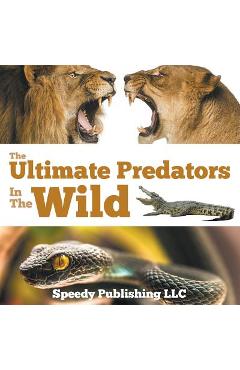 Coperta cărții 'The Ultimate Predators In The Wild - Speedy Publishing Llc'