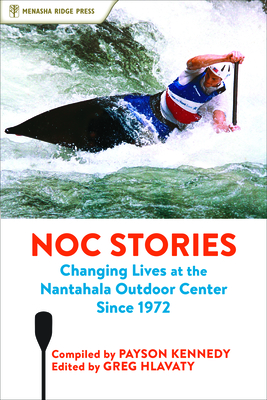 NOC Stories: Changing Lives at the Nantahala Outdoor Center Since 1972 - Payson Kennedy