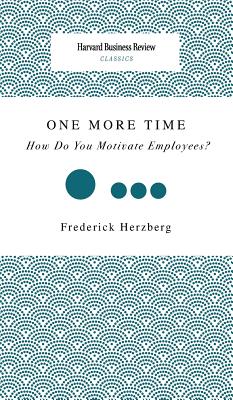 One More Time: How Do You Motivate Employees? - Frederick Herzberg